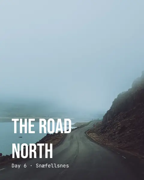 A road curving along a misty lake, with the title “The Road North” and a smaller line reading “Day 6 · Snæfellsnes” set over the lower half